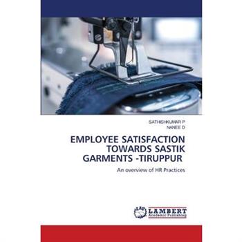 Employee Satisfaction Towards Sastik Garments -Tiruppur