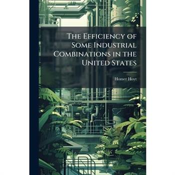 The Efficiency of Some Industrial Combinations in the United States