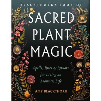 Blackthorn’s Book of Sacred Plant Magic