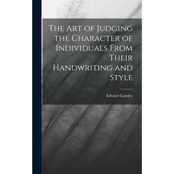 The Art of Judging the Character of Individuals From Their Handwriting and Style
