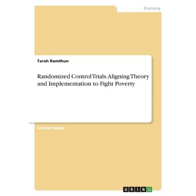 Randomized Control Trials. Aligning Theory and Implementation to Fight Poverty