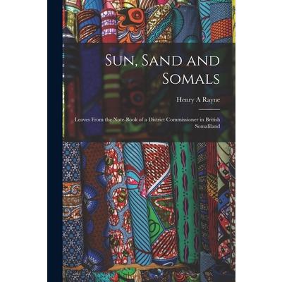Sun, Sand and Somals; Leaves From the Note-book of a District Commissioner in British Somaliland