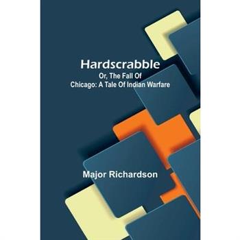 Hardscrabble; Or, The Fall Of Chicago