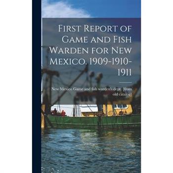 First Report of Game and Fish Warden for New Mexico. 1909-1910-1911