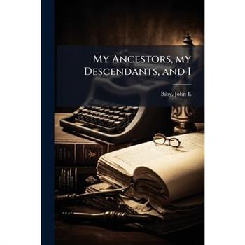 My Ancestors, my Descendants, and I