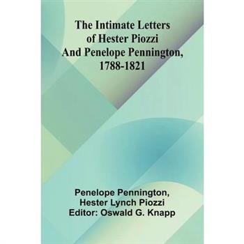 The Intimate Letters Of Hester Piozzi And Penelope Pennington, 1788-1821