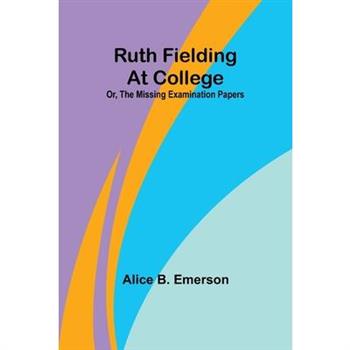 Ruth Fielding At College; Or, The Missing Examination Papers