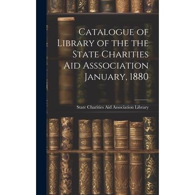 Catalogue of Library of the the State Charities Aid Asssociation January, 1880
