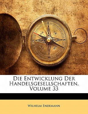 Die Entwicklung Der Handelsgesellschaften, Heft 33