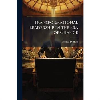 Transformational Leadership in the Era of Change