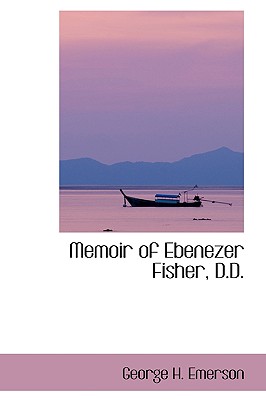 Memoir of Ebenezer Fisher, D.D.