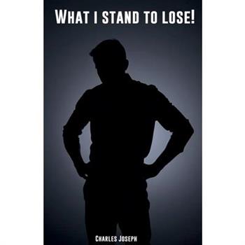 What I Stand To Lose