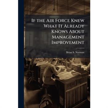 If the Air Force Knew What It Already Knows About Management Improvement