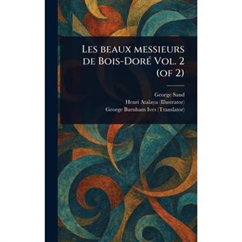 Les Beaux Messieurs De Bois-Dor矇 Vol. 2 (of 2)