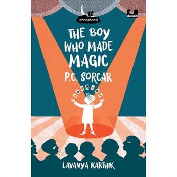 The Boy Who Made Magic: P C Sorcar