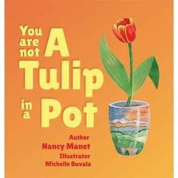 You Are Not A Tulip In a Pot