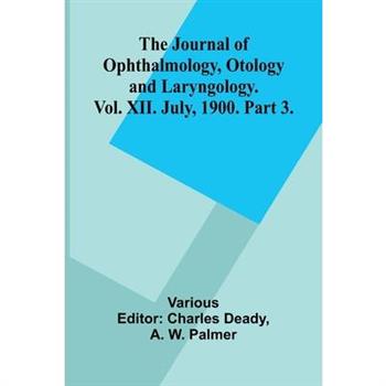 The Journal Of Ophthalmology, Otology And Laryngology. Vol. Xii. July, 1900. Part 3.