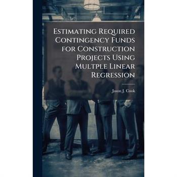 Estimating Required Contingency Funds for Construction Projects Using Multple Linear Regression