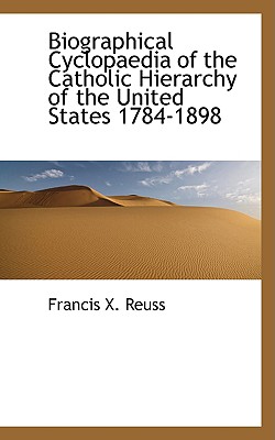 Biographical Cyclopaedia of the Catholic Hierarchy of the United States 1784-1898