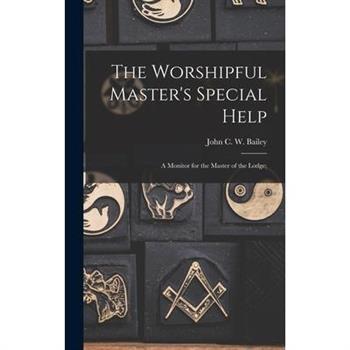 The Worshipful Master's Special Help; a Monitor for the Master of the Lodge;