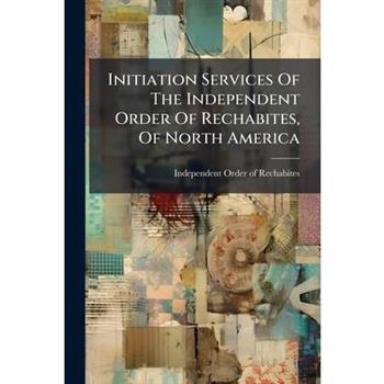 Initiation Services Of The Independent Order Of Rechabites, Of North America