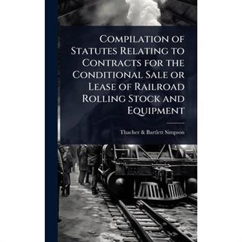 Compilation of Statutes Relating to Contracts for the Conditional Sale or Lease of Railroad Rolling Stock and Equipment