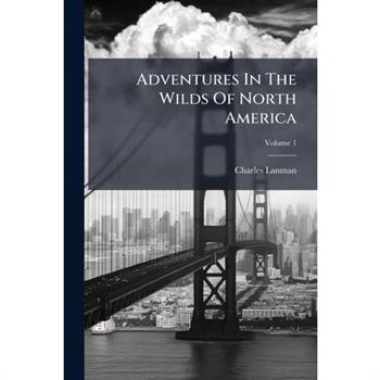 Adventures In The Wilds Of North America