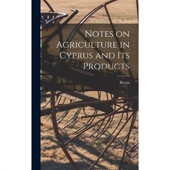 Notes on Agriculture in Cyprus and its Products