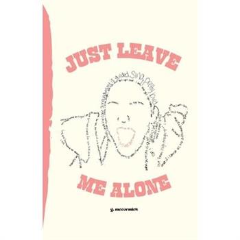 just leave me alone