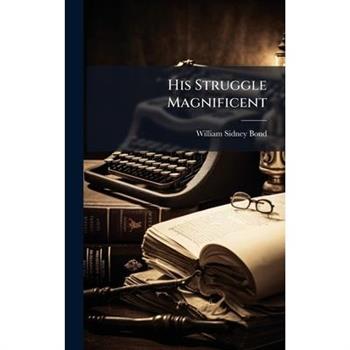 His Struggle Magnificent