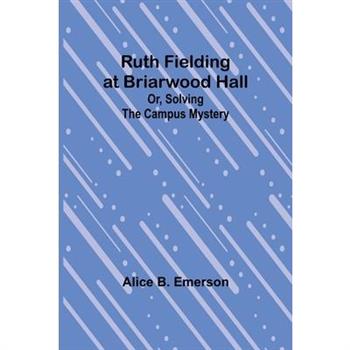 Ruth Fielding at Briarwood Hall; Or, Solving the Campus Mystery