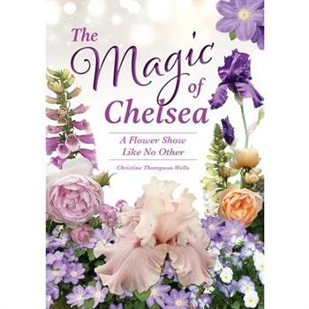 The Magic of Chelsea - A Flower Show Like No Other