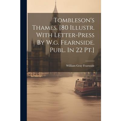Tombleson's Thames. [80 Illustr. With Letter-press By W.g. Fearnside. Publ. In 22 Pt.]