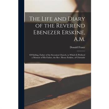 The Life and Diary of the Reverend Ebenezer Erskine, A.M.