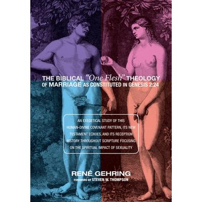 The Biblical "One Flesh" Theology of Marriage as Constituted in Genesis 2:24