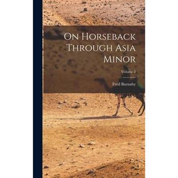 On Horseback Through Asia Minor; Volume 2