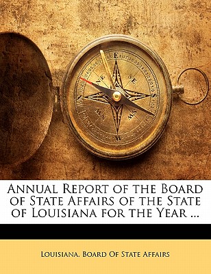 Annual Report of the Board of State Affairs of the State of Louisiana for the Year ...