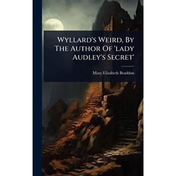 Wyllard’s Weird, By The Author Of ’lady Audley’s Secret’