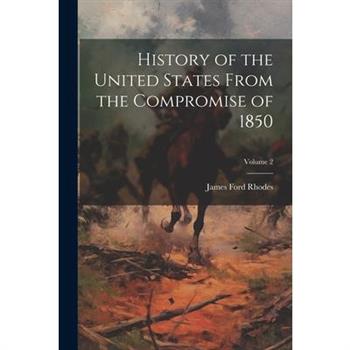 History of the United States From the Compromise of 1850; Volume 2