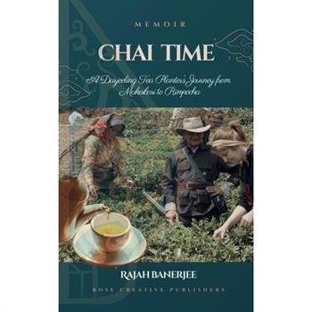 CHAI TIME - A Darjeeling Tea Planter's Journey from Makaibari to Rimpocha