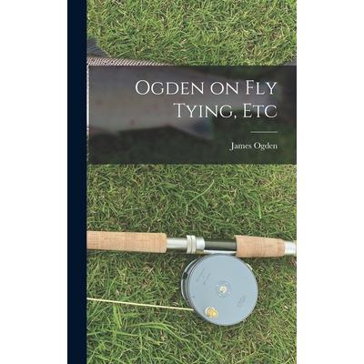 Ogden on Fly Tying, Etc