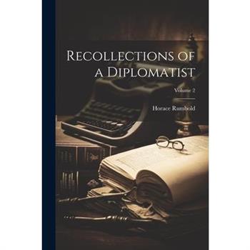 Recollections of a Diplomatist; Volume 2