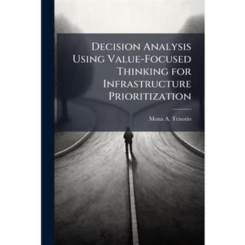 Decision Analysis Using Value-Focused Thinking for Infrastructure Prioritization