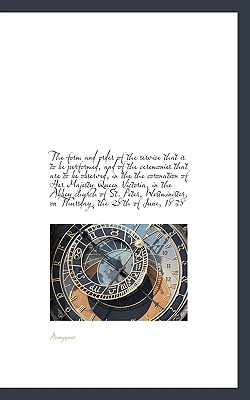 The Form and Order of the Service That Is to Be Performed, and of the Ceremonies That Are to Be Obse