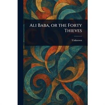 Ali Baba, or the Forty Thieves
