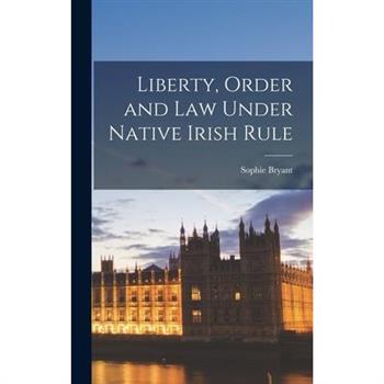 Liberty, Order and law Under Native Irish Rule