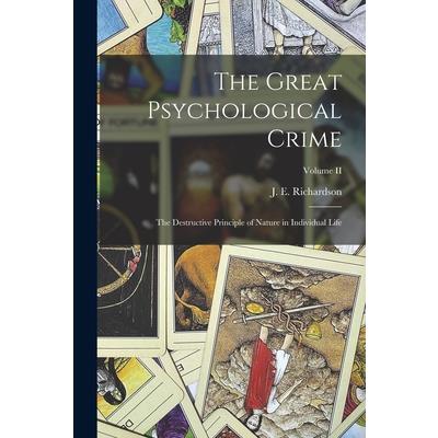 The Great Psychological Crime; The Destructive Principle of Nature in Individual Life; Volume II