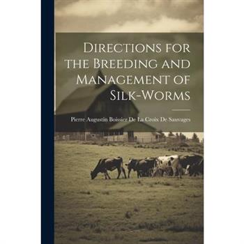 Directions for the Breeding and Management of Silk-Worms