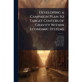 Developing a Campaign Plan to Target Centers of Gravity Within Economic Systems