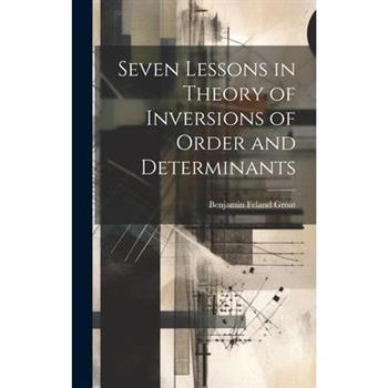 Seven Lessons in Theory of Inversions of Order and Determinants